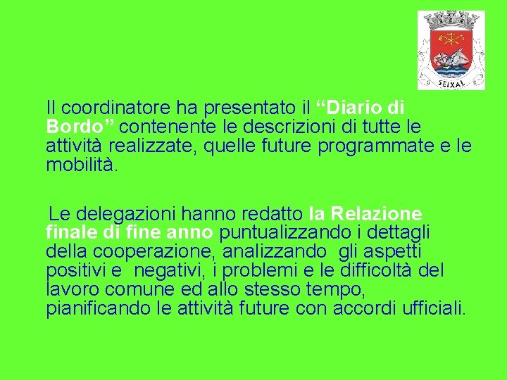 Il coordinatore ha presentato il “Diario di Bordo” contenente le descrizioni di tutte le