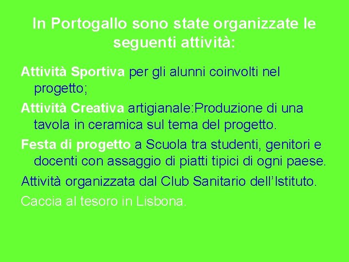 In Portogallo sono state organizzate le seguenti attività: Attività Sportiva per gli alunni coinvolti