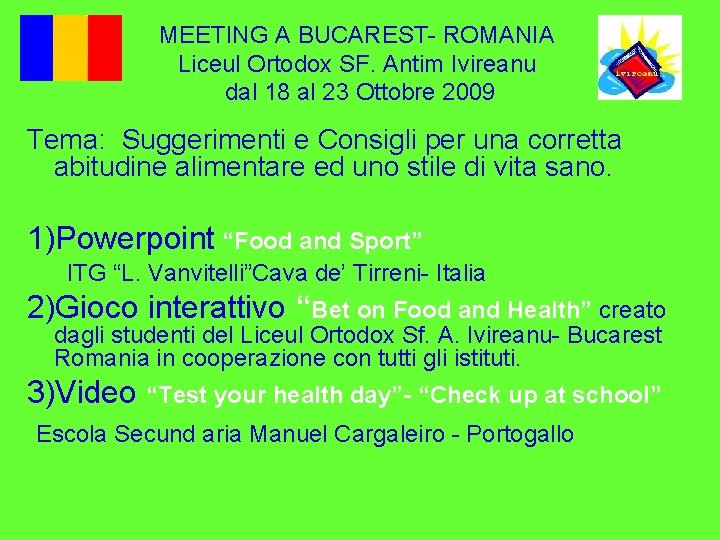 MEETING A BUCAREST- ROMANIA Liceul Ortodox SF. Antim Ivireanu dal 18 al 23 Ottobre