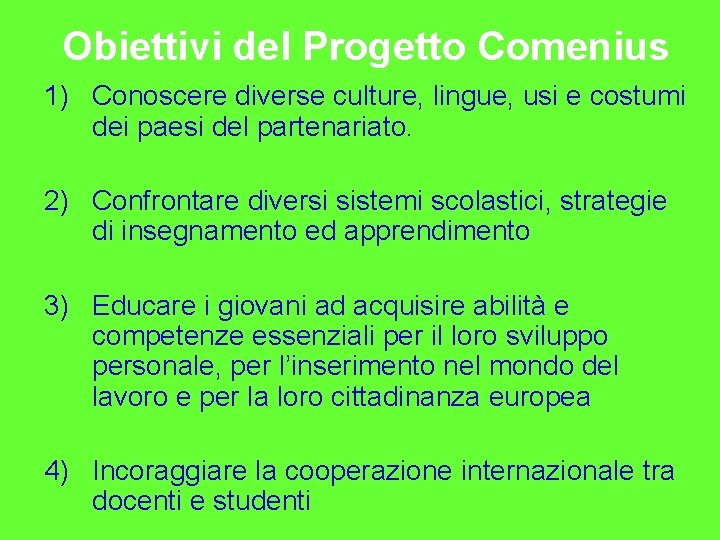 Obiettivi del Progetto Comenius 1) Conoscere diverse culture, lingue, usi e costumi dei paesi