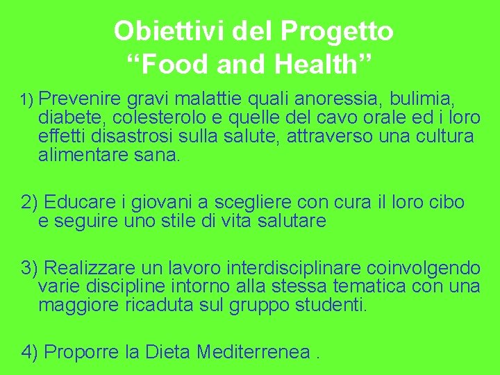 Obiettivi del Progetto “Food and Health” 1) Prevenire gravi malattie quali anoressia, bulimia, diabete,