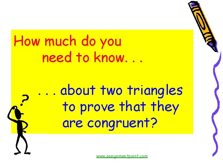 How much do you need to know. . . about two triangles to prove