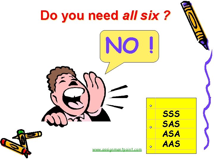Do you need all six ? NO ! www. assignmentpoint. com SSS SAS ASA