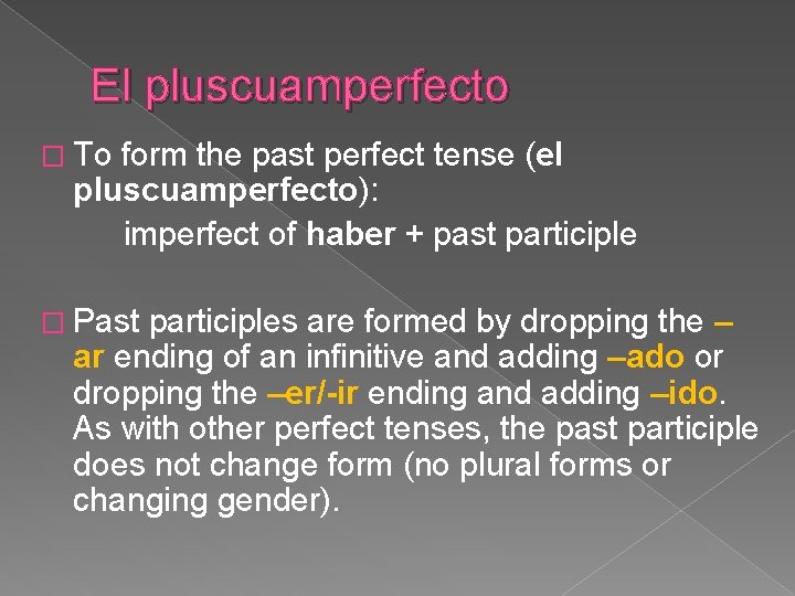 El pluscuamperfecto � To form the past perfect tense (el pluscuamperfecto): imperfect of haber