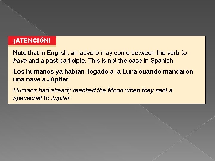 ¡ATENCIÓN! Note that in English, an adverb may come between the verb to have