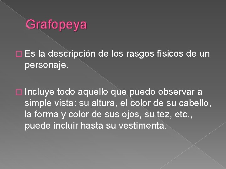 Grafopeya � Es la descripción de los rasgos físicos de un personaje. � Incluye