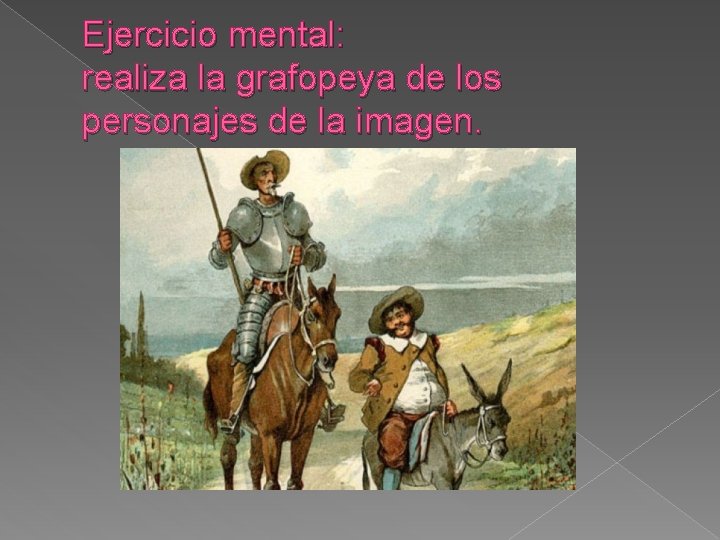 Ejercicio mental: realiza la grafopeya de los personajes de la imagen. 