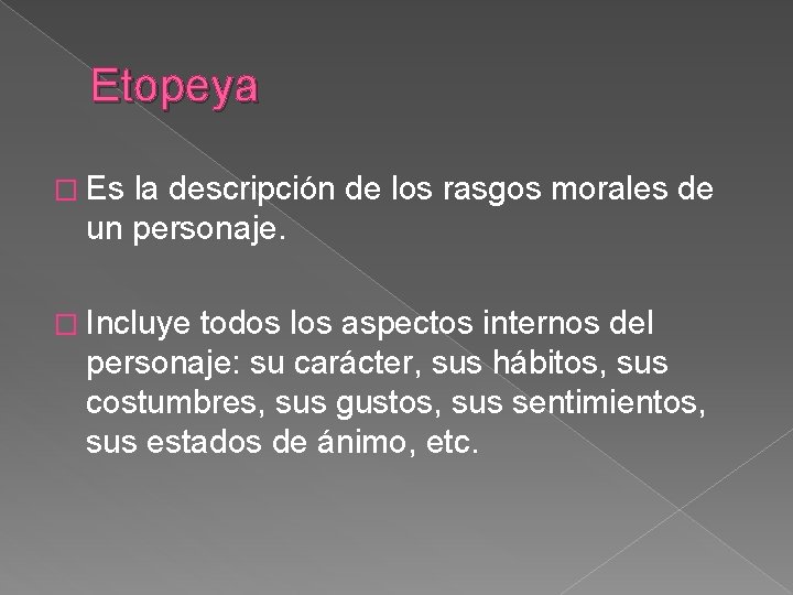 Etopeya � Es la descripción de los rasgos morales de un personaje. � Incluye