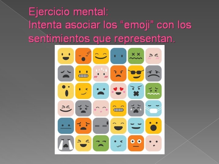 Ejercicio mental: Intenta asociar los “emoji” con los sentimientos que representan. 