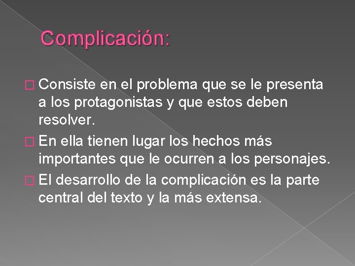 Complicación: � Consiste en el problema que se le presenta a los protagonistas y