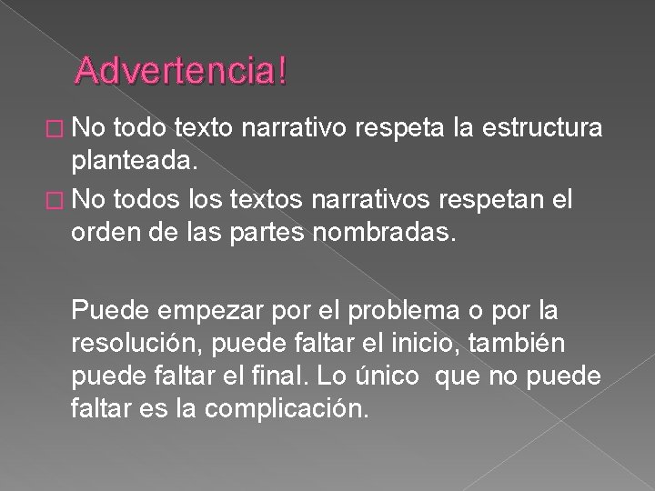 Advertencia! � No todo texto narrativo respeta la estructura planteada. � No todos los