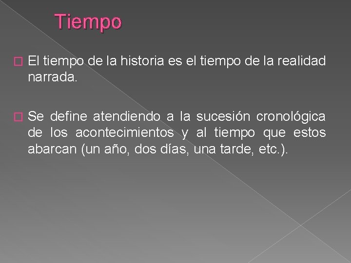 Tiempo � El tiempo de la historia es el tiempo de la realidad narrada.