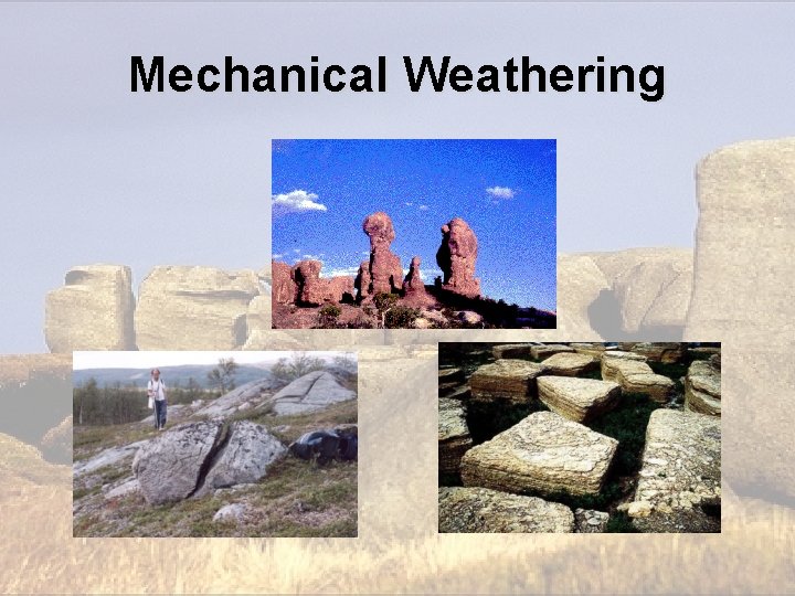 Mechanical Weathering Mechanical Weathering
