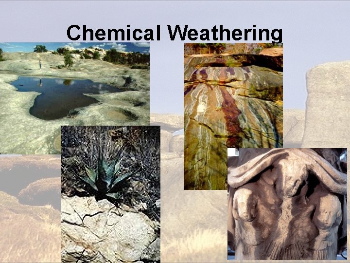 Chemical Weathering Chemical Weathering