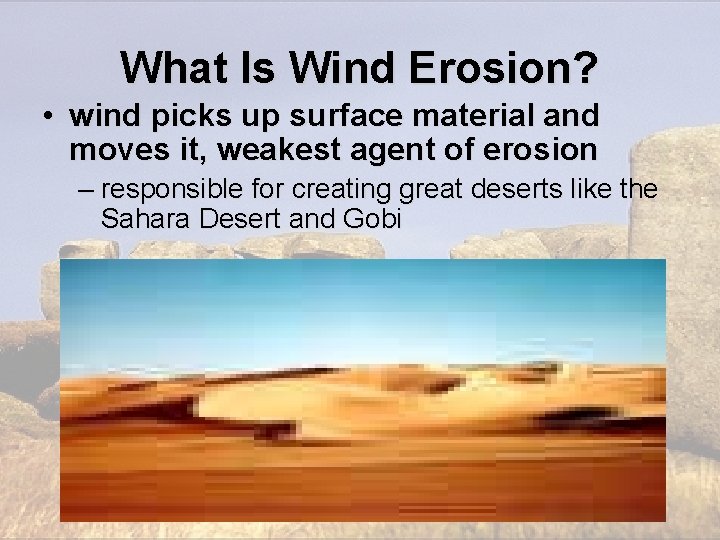 What Is Wind Erosion? • wind picks up surface material and moves it, weakest What Is Wind Erosion? • wind picks up surface material and moves it, weakest