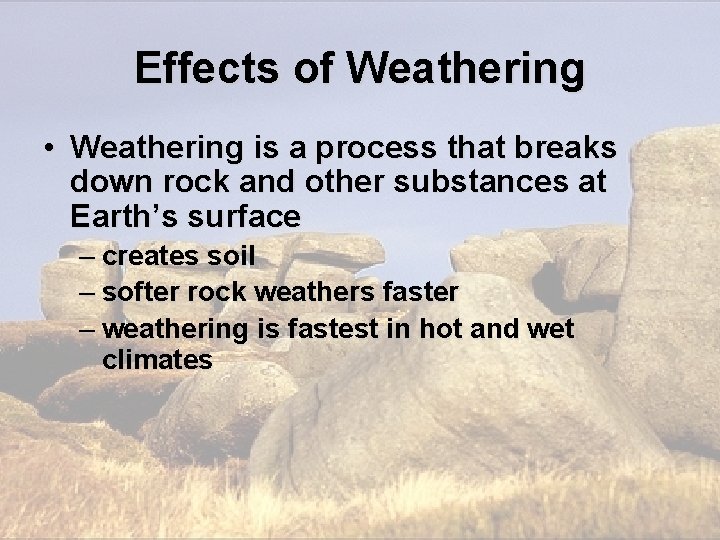 Effects of Weathering • Weathering is a process that breaks down rock and other Effects of Weathering • Weathering is a process that breaks down rock and other