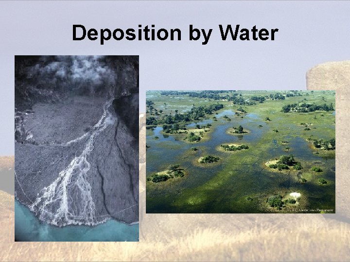 Deposition by Water Deposition Deposition by Water Deposition
