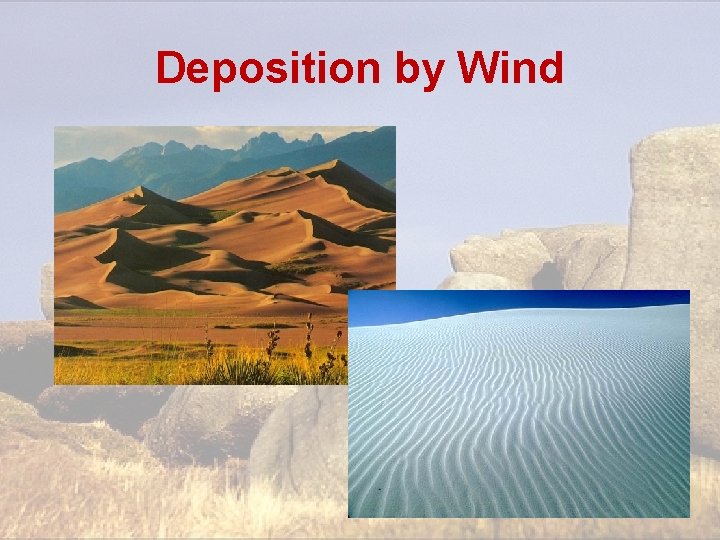 Deposition by Wind Deposition by Wind