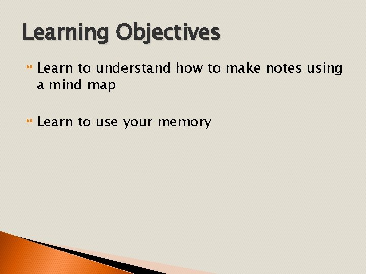 Learning Objectives Learn to understand how to make notes using a mind map Learn