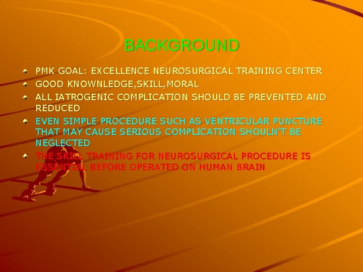 BACKGROUND PMK GOAL: EXCELLENCE NEUROSURGICAL TRAINING CENTER GOOD KNOWNLEDGE, SKILL, MORAL ALL IATROGENIC COMPLICATION
