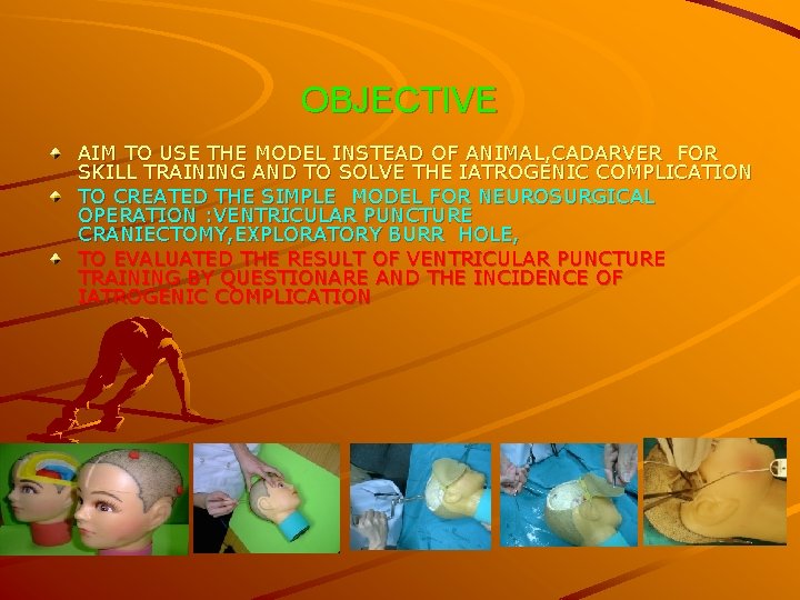 OBJECTIVE AIM TO USE THE MODEL INSTEAD OF ANIMAL, CADARVER FOR SKILL TRAINING AND