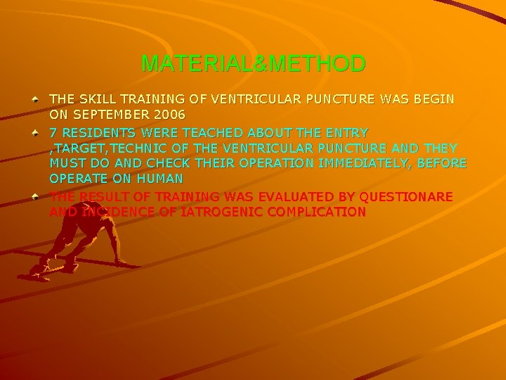 MATERIAL&METHOD THE SKILL TRAINING OF VENTRICULAR PUNCTURE WAS BEGIN ON SEPTEMBER 2006 7 RESIDENTS