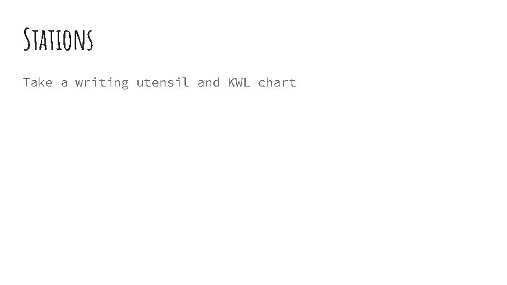Stations Take a writing utensil and KWL chart 