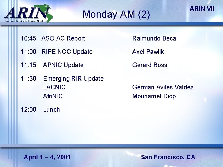 Monday AM (2) ARIN VII 10: 45 ASO AC Report Raimundo Beca 11: 00
