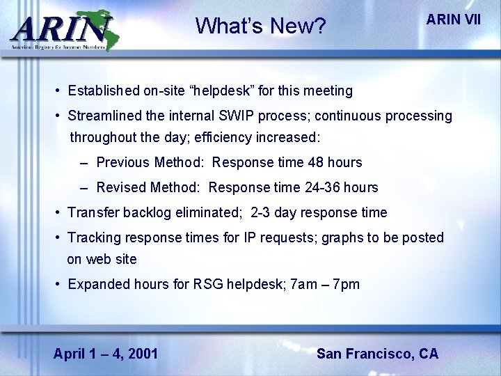 What’s New? ARIN VII • Established on-site “helpdesk” for this meeting • Streamlined the