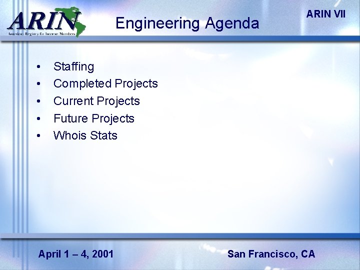 Engineering Agenda • • • ARIN VII Staffing Completed Projects Current Projects Future Projects