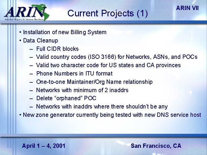 Current Projects (1) ARIN VII • Installation of new Billing System • Data Cleanup
