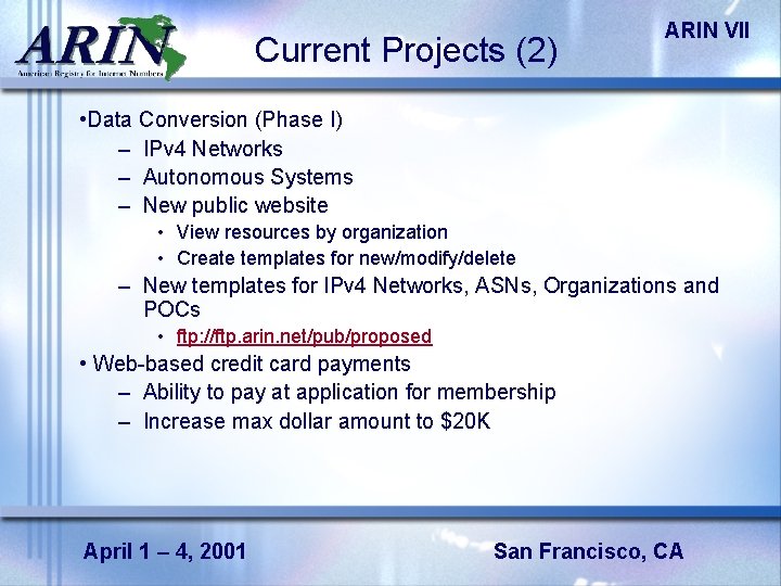 Current Projects (2) ARIN VII • Data Conversion (Phase I) – IPv 4 Networks