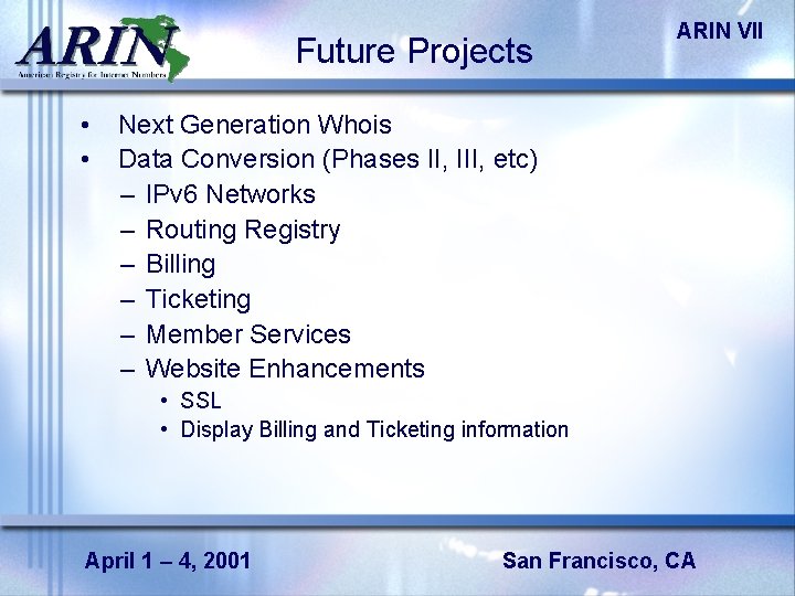 Future Projects • • ARIN VII Next Generation Whois Data Conversion (Phases II, III,