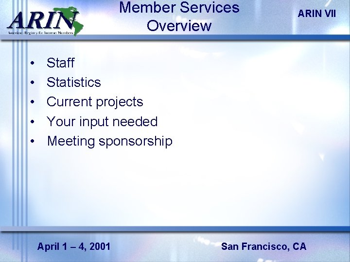 Member Services Overview • • • ARIN VII Staff Statistics Current projects Your input