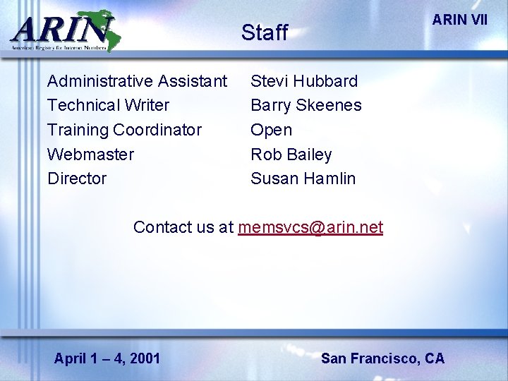 ARIN VII Staff Administrative Assistant Technical Writer Training Coordinator Webmaster Director Stevi Hubbard Barry