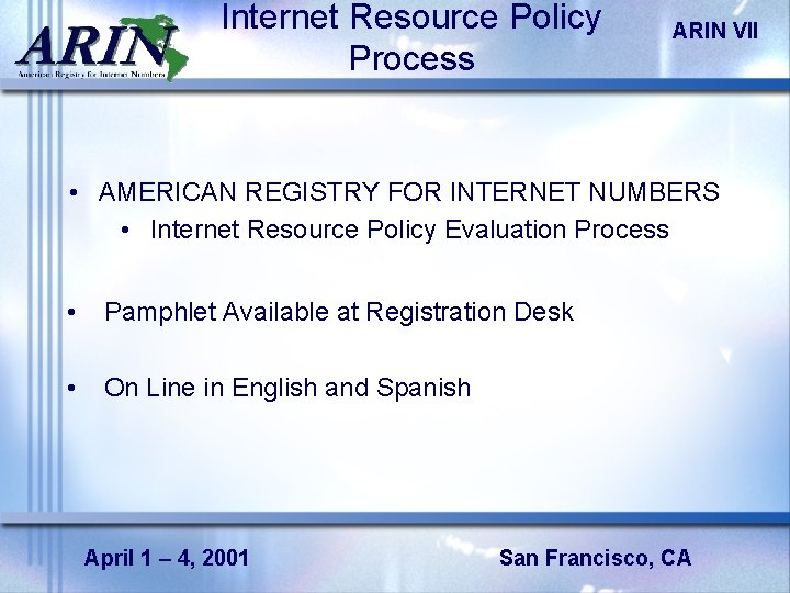 Internet Resource Policy Process ARIN VII • AMERICAN REGISTRY FOR INTERNET NUMBERS • Internet