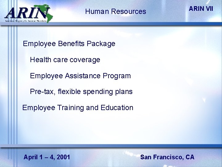 Human Resources ARIN VII Employee Benefits Package Health care coverage Employee Assistance Program Pre-tax,