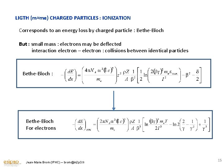 LIGTH (m≈me) CHARGED PARTICLES : IONIZATION Corresponds to an energy loss by charged particle