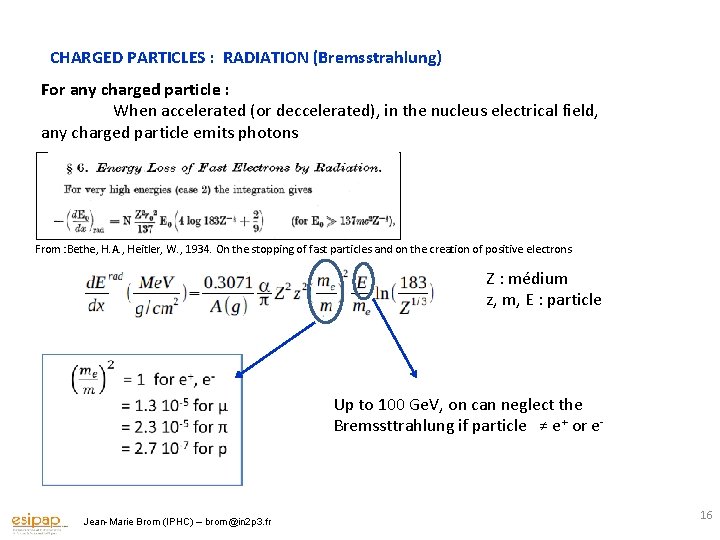 CHARGED PARTICLES : RADIATION (Bremsstrahlung) For any charged particle : When accelerated (or deccelerated),