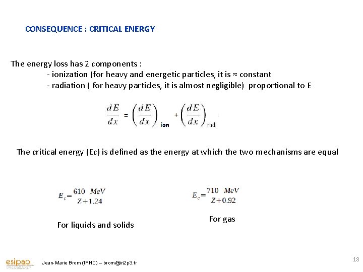 CONSEQUENCE : CRITICAL ENERGY The energy loss has 2 components : - ionization (for