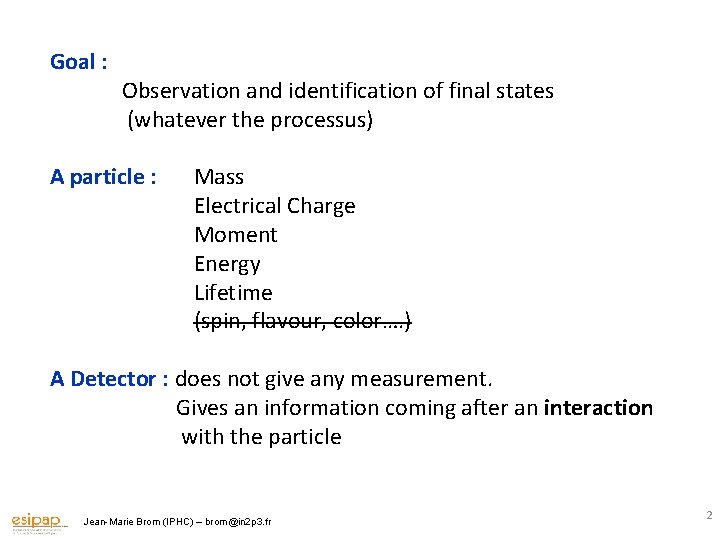 Goal : Observation and identification of final states (whatever the processus) A particle :