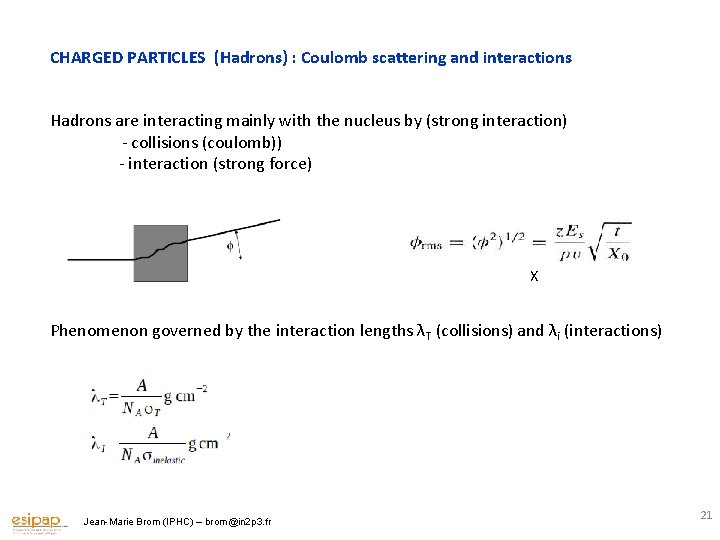 CHARGED PARTICLES (Hadrons) : Coulomb scattering and interactions Hadrons are interacting mainly with the
