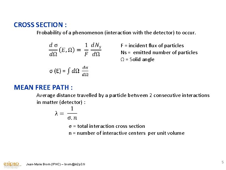 CROSS SECTION : Probability of a phenomenon (interaction with the detector) to occur. F