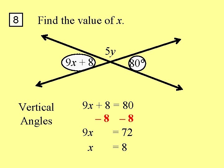 8 Find the value of x. 9 x + 8 Vertical Angles 5 y