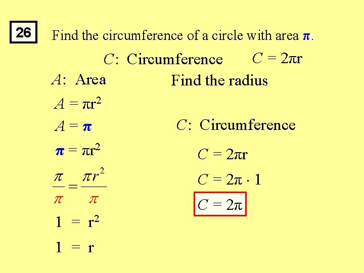 26 Find the circumference of a circle with area π. C = 2πr C: