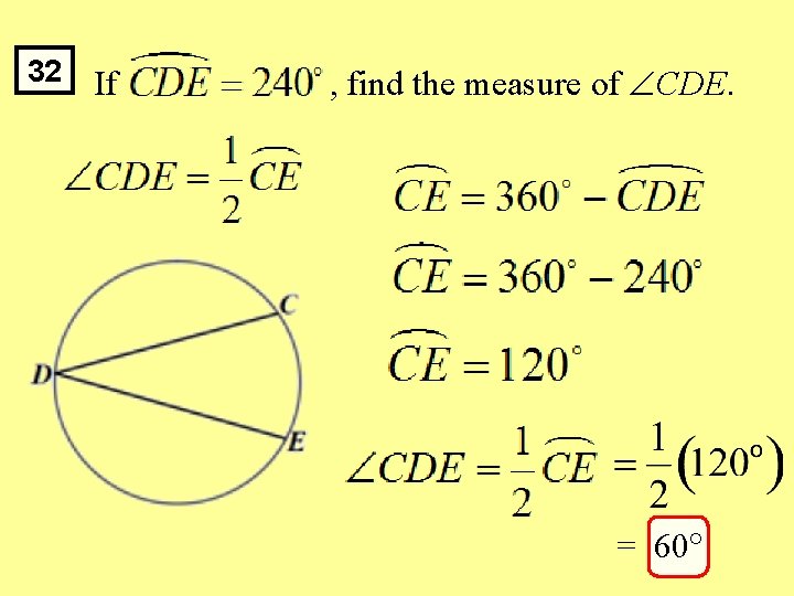 32 If , find the measure of CDE. = 60 