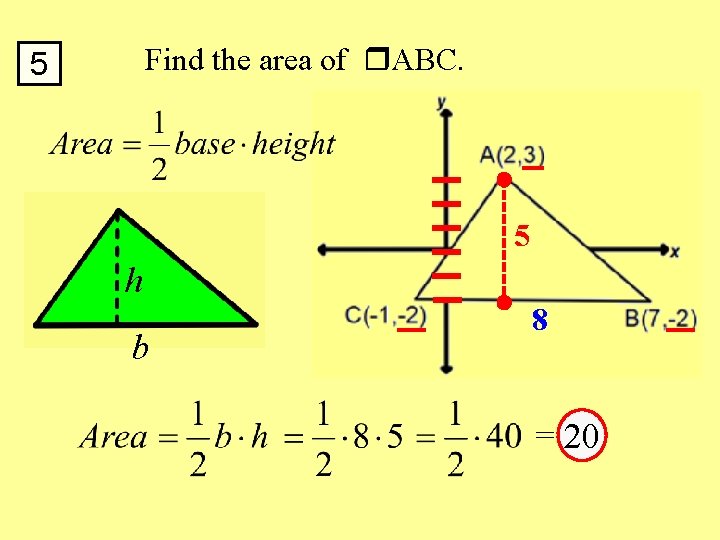 Find the area of ABC. 5 5 h b 8 = 20 