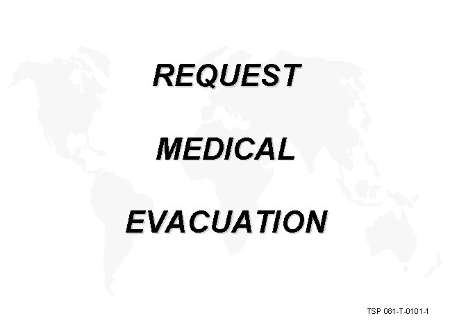 REQUEST MEDICAL EVACUATION TSP 081 -T-0101 -1 