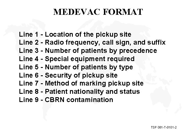 MEDEVAC FORMAT Line 1 - Location of the pickup site Line 2 - Radio