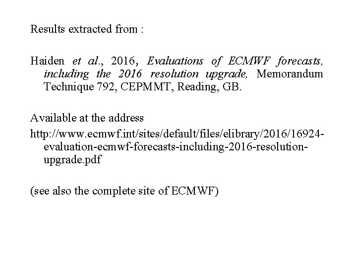 Results extracted from : Haiden et al. , 2016, Evaluations of ECMWF forecasts, including